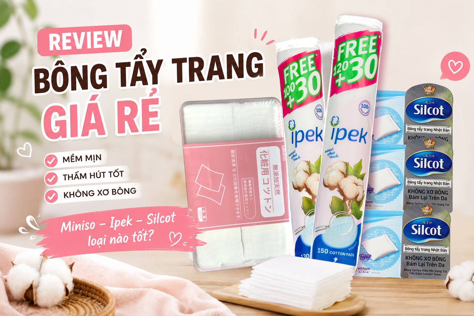 Review bông tẩy trang giá rẻ: Đâu là lựa chọn tốt cho skincare hằng ngày?