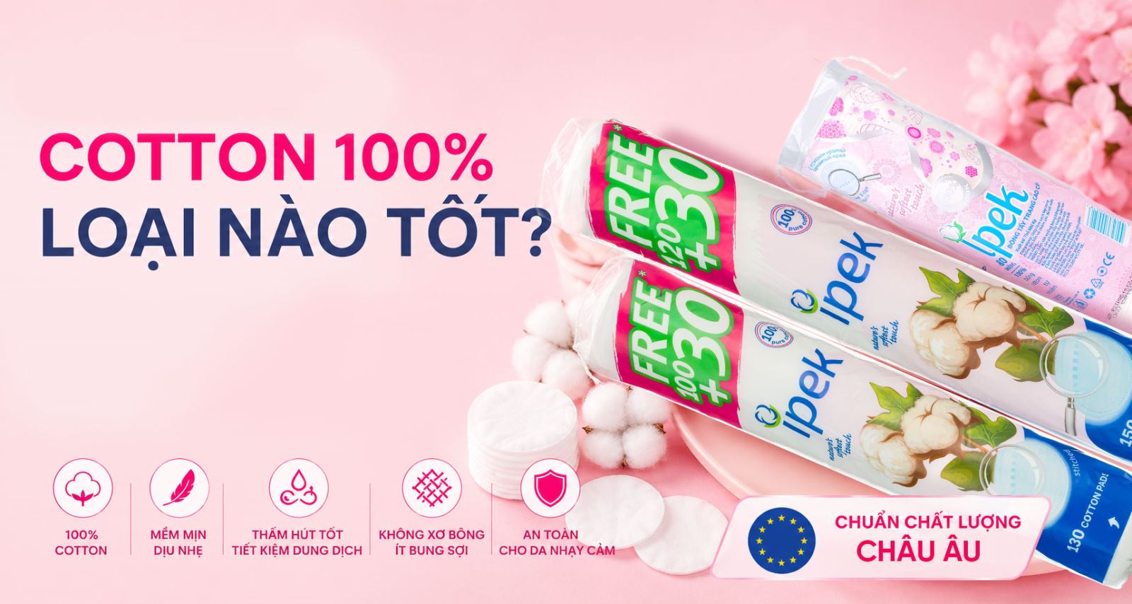 Bông tẩy trang cotton 100% loại nào tốt? Tiêu chí chọn bông mềm mịn, an toàn cho da